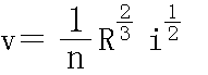 v=(1/n)*R^(2/3)*i^(1/2)